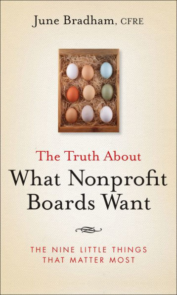 The Truth About What Nonprofit Boards Want: The Nine Little Things That Matter Most / Edition 1