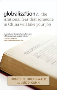 Title: globalization: n. the irrational fear that someone in China will take your job, Author: Bruce C. Greenwald