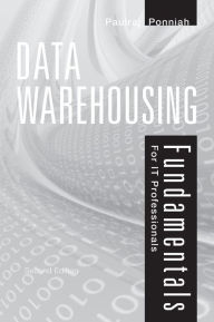 Title: Data Warehousing Fundamentals for IT Professionals / Edition 2, Author: Paulraj Ponniah