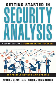 Title: Getting Started in Security Analysis, Author: Peter J. Klein