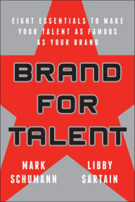 Title: Brand for Talent: Eight Essentials to Make Your Talent as Famous as Your Brand, Author: Mark Schumann