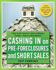 Title: Cashing in on Pre-foreclosures and Short Sales: A Real Estate Investor's Guide to Making a Fortune Even in a Down Market, Author: Chip Cummings