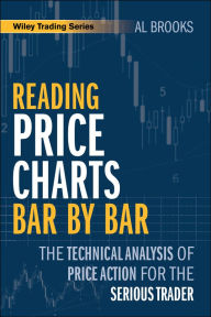 Title: Reading Price Charts Bar by Bar: The Technical Analysis of Price Action for the Serious Trader, Author: Al Brooks