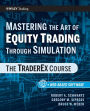 Mastering the Art of Equity Trading Through Simulation, + Web-Based Software: The TraderEx Course / Edition 1