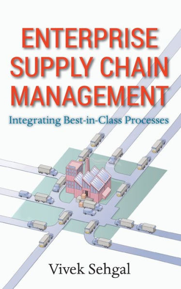 Enterprise Supply Chain Management: Integrating Best Class Processes