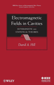Title: Electromagnetic Fields in Cavities: Deterministic and Statistical Theories / Edition 1, Author: David A. Hill