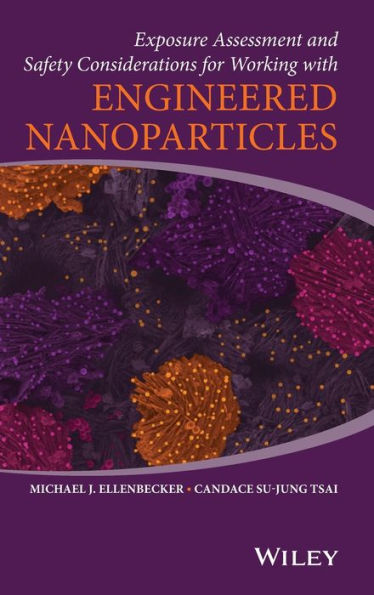 Exposure Assessment and Safety Considerations for Working with Engineered Nanoparticles / Edition 1