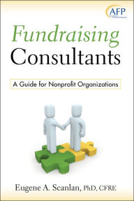 Title: Fundraising Consultants: A Guide for Nonprofit Organizations, Author: E. A. Scanlan
