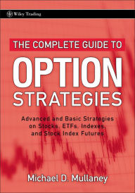 Title: The Complete Guide to Option Strategies: Advanced and Basic Strategies on Stocks, ETFs, Indexes and Stock Index Futures, Author: Michael Mullaney