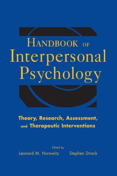 Handbook of Interpersonal Psychology: Theory, Research, Assessment, and Therapeutic Interventions / Edition 1