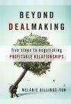 Alternative view 1 of Beyond Dealmaking: Five Steps to Negotiating Profitable Relationships