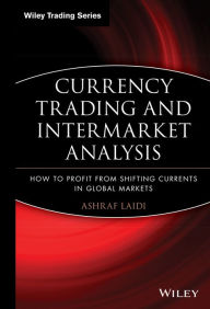 Title: Currency Trading and Intermarket Analysis: How to Profit from the Shifting Currents in Global Markets, Author: Ashraf Laïdi