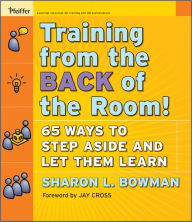 Title: Training From the Back of the Room!: 65 Ways to Step Aside and Let Them Learn, Author: Sharon L. Bowman