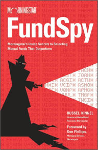 Title: Fund Spy: Morningstar's Inside Secrets to Selecting Mutual Funds that Outperform, Author: Russel Kinnel