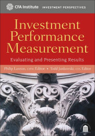 Title: Investment Performance Measurement: Evaluating and Presenting Results, Author: Philip Lawton CIPM