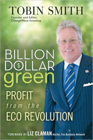 Title: Billion Dollar Green: Profit from the Eco Revolution, Author: Tobin Smith