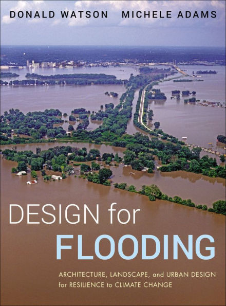 Design for Flooding: Architecture, Landscape, and Urban Design for Resilience to Climate Change / Edition 1