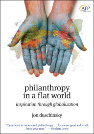 Title: Philanthropy in a Flat World: Inspiration Through Globalization, Author: Jon Duschinsky