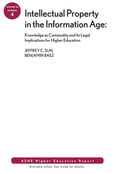 Intellectual Property in the Information Age: Knowledge as Commodity and Its Legal Implications for Higher Education: ASHE Higher Education Report / Edition 1