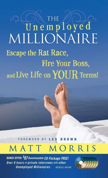 the Unemployed Millionaire: Escape Rat Race, Fire YOUR Boss and Live Life on Terms!