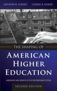 Title: The Shaping of American Higher Education: Emergence and Growth of the Contemporary System / Edition 2, Author: Arthur M. Cohen