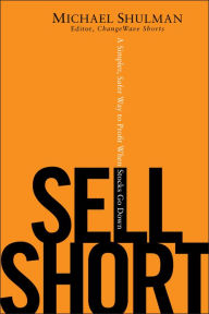 Title: Sell Short: A Simpler, Safer Way to Profit When Stocks Go Down, Author: Michael Shulman