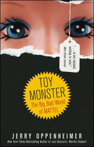Title: Toy Monster: The Big, Bad World of Mattel, Author: Jerry Oppenheimer