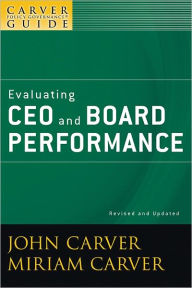 Title: A Carver Policy Governance Guide, Evaluating CEO and Board Performance, Author: John Carver
