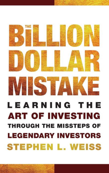 The Billion Dollar Mistake: Learning the Art of Investing Through the Missteps of Legendary Investors