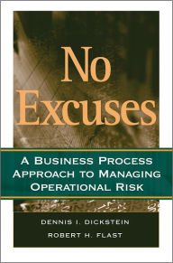 Title: No Excuses: A Business Process Approach to Managing Operational Risk, Author: Dennis I. Dickstein