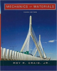 Title: Mechanics of Materials / Edition 3, Author: Roy R. Craig Jr.