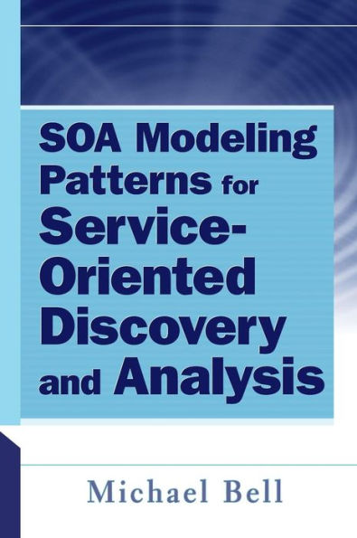 SOA Modeling Patterns for Service-Oriented Discovery and Analysis / Edition 1