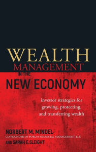 Title: Wealth Management in the New Economy: Investor Strategies for Growing, Protecting and Transferring Wealth, Author: Norbert M. Mindel