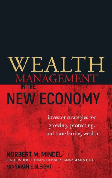 Wealth Management in the New Economy: Investor Strategies for Growing, Protecting and Transferring Wealth