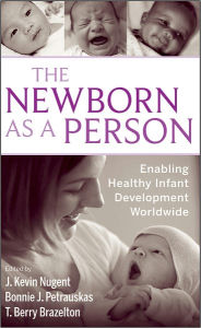 Title: The Newborn as a Person: Enabling Healthy Infant Development Worldwide, Author: J. Kevin Nugent
