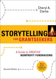 Title: Storytelling for Grantseekers: A Guide to Creative Nonprofit Fundraising, Author: Cheryl A. Clarke
