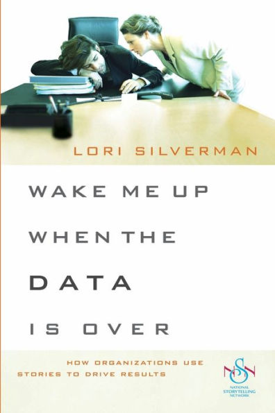 Wake Me Up When the Data Is Over: How Organizations Use Stories to Drive Results