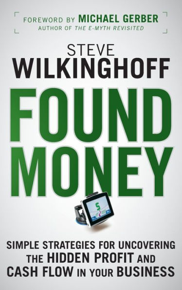 Found Money: Simple Strategies for Uncovering the Hidden Profit and Cash Flow Your Business