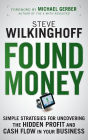 Found Money: Simple Strategies for Uncovering the Hidden Profit and Cash Flow in Your Business