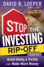 Stop the Investing Rip-off: How to Avoid Being a Victim and Make More Money