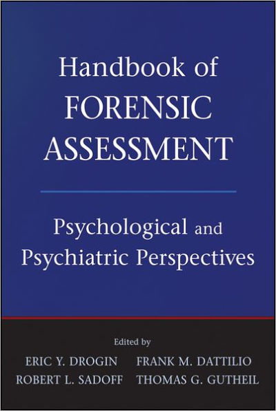 Handbook of Forensic Assessment: Psychological and Psychiatric Perspectives / Edition 1