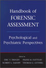 Handbook of Forensic Assessment: Psychological and Psychiatric Perspectives / Edition 1