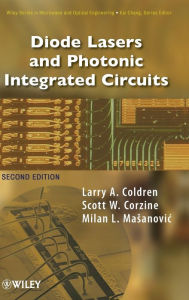 Title: Diode Lasers and Photonic Integrated Circuits / Edition 2, Author: Larry A. Coldren