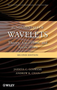Title: Fundamentals of Wavelets: Theory, Algorithms, and Applications / Edition 2, Author: Jaideva C. Goswami