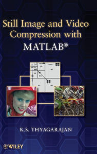 Title: Still Image and Video Compression with MATLAB / Edition 1, Author: K. S. Thyagarajan