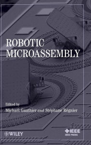 Title: Robotic Microassembly / Edition 1, Author: Michael Gauthier