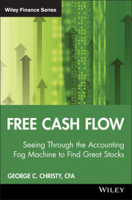 Title: Free Cash Flow: Seeing Through the Accounting Fog Machine to Find Great Stocks, Author: George C. Christy