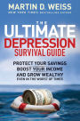 The Ultimate Depression Survival Guide: Protect Your Savings, Boost Your Income, and Grow Wealthy Even in the Worst of Times