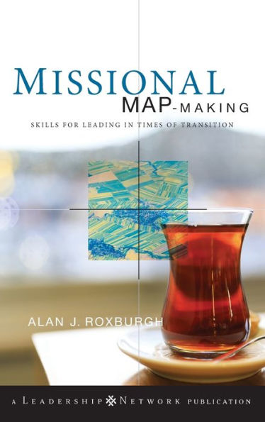 Missional Map-Making: Skills for Leading in Times of Transition