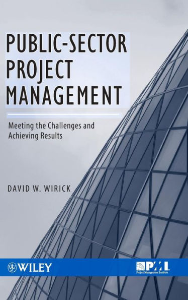 Public-Sector Project Management: Meeting the Challenges and Achieving Results / Edition 1